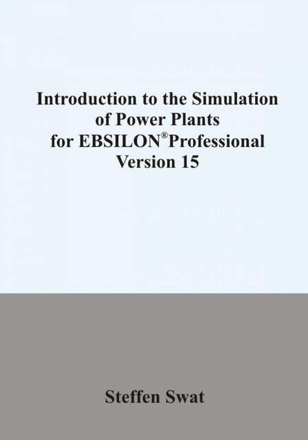 Introduction to the simulation of power plants for EBSILON®Professional Version 15, Steffen Swat