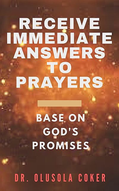 Receive Immediate Answers to Prayers Base on God's Promises, Olusola Coker