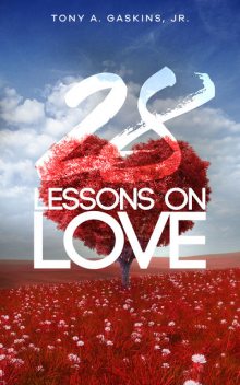 28 Lessons On Love, Tony A Gaskins Jr.