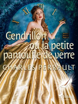 Cendrillon ou la petite pantoufle de verre, Charles Perrault