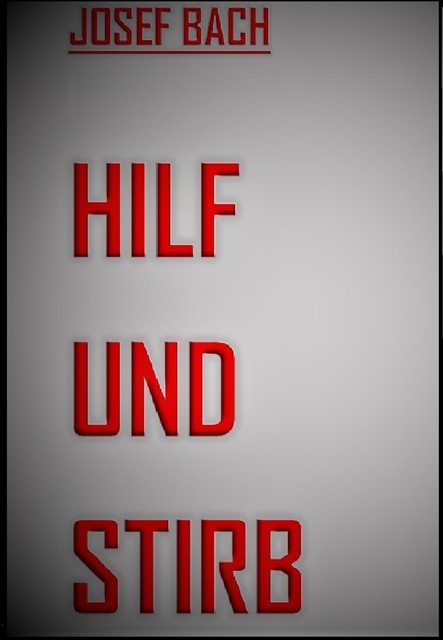 Hilf und Stirb, Josef Bach