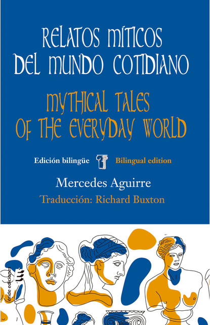 Relatos míticos del mundo cotidiano / Mythical tales of the everyday world, Mercede Aguirre Castro