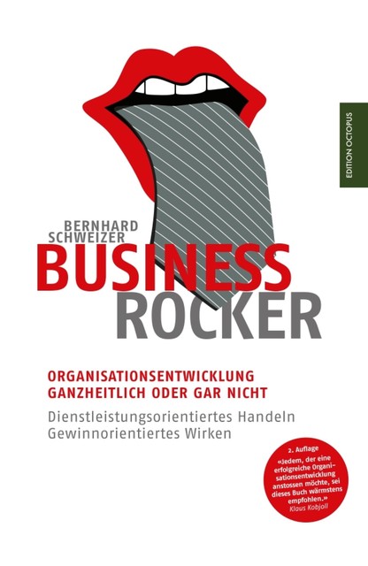 Business-Rocker: Organisationsentwicklung – ganzheitlich oder gar nicht. Dienstleistungsorientiertes Handeln – gewinnorientiertes Wirken, Bernhard Schweizer