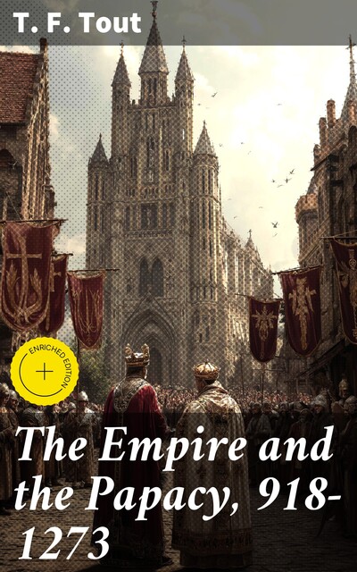 The Empire and the Papacy, 918–1273, T.F.Tout