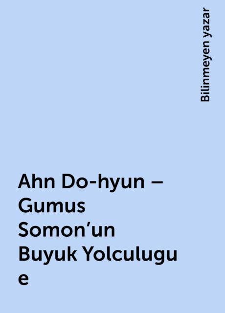 Ahn Do-hyun – Gumus Somon'un Buyuk Yolculugu e, Bilinmeyen yazar
