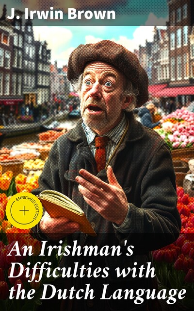 An Irishman's Difficulties with the Dutch Language, J.Irwin Brown