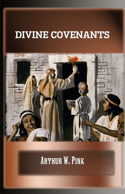 Divine Covenants, Arthur W.Pink