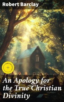 An Apology for the True Christian Divinity, Robert Barclay