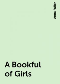 A Bookful of Girls, Anna Fuller