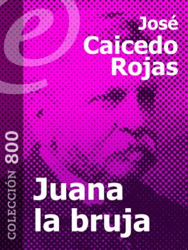 Juana la bruja, José Caicedo Rojas