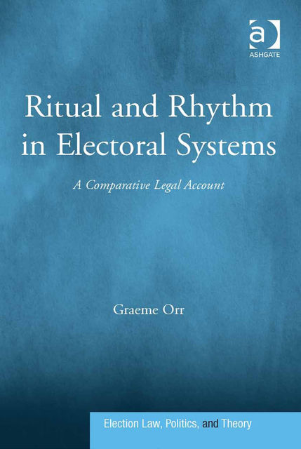 Ritual and Rhythm in Electoral Systems, Graeme Orr