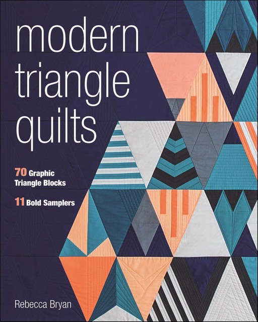 Modern Triangle Quilts, Rebecca Bryan