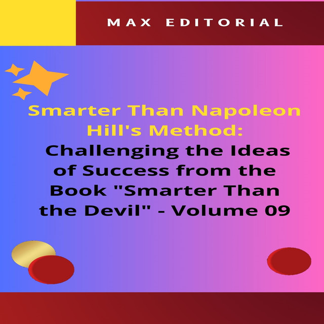 Smarter Than Napoleon Hill's Method: Challenging Ideas of Success from the Book “Smarter Than the Devil” – Volume 09, Max Editorial