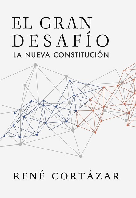 El gran desafío: La nueva constitución, René Cortázar