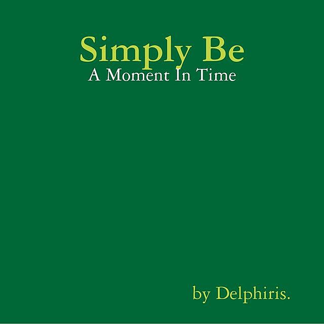 Simply Be – A Moment In Time, Delphiris .