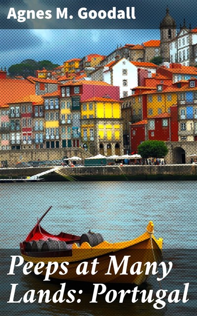 Peeps at Many Lands: Portugal, Agnes M Goodall