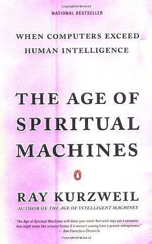The Age of Spiritual Machines: When Computers Exceed Human Intelligence, Ray Kurzweil