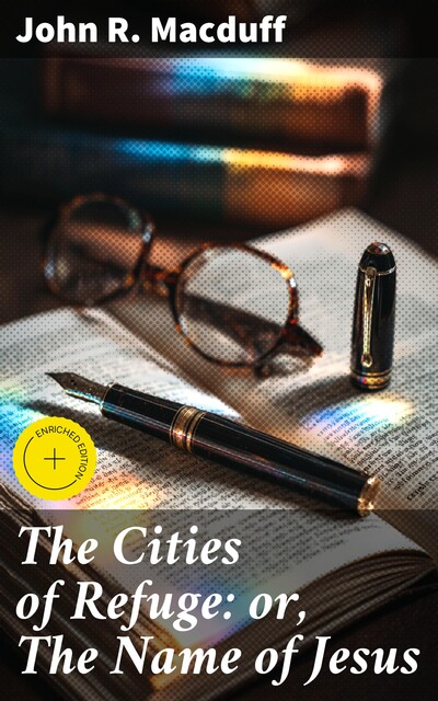 The Cities of Refuge: or, The Name of Jesus, John R.Macduff