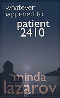 Whatever Happened to Patient 2410, Minda Lazarov