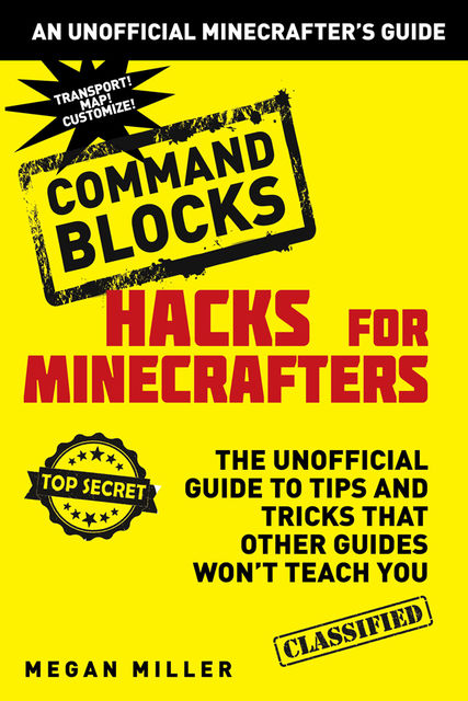 Hacks for Minecrafters: Command Blocks, Megan Miller
