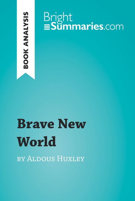 Book Analysis: Brave New World by Aldous Huxley, Bright Summaries