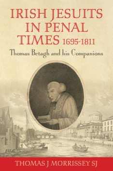 Irish Jesuits in Penal Times 1695–1811, Thomas J Morrissey