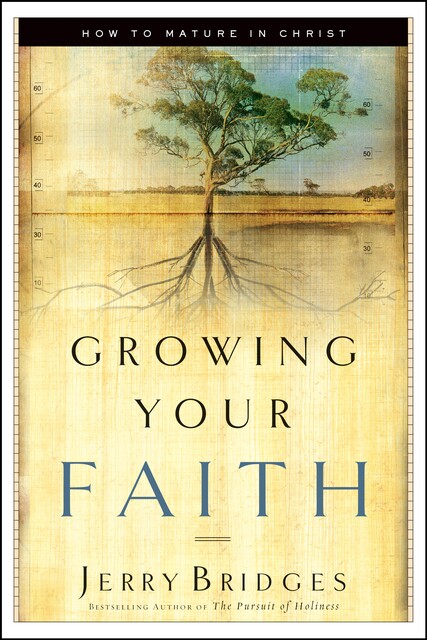 Growing Your Faith, Jerry Bridges