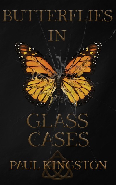 Butterflies In Glass Cases, Paul Kingston