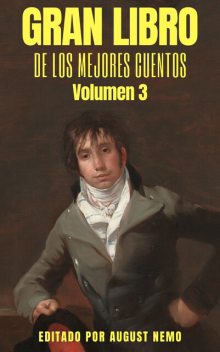 Gran Libro de los Mejores Cuentos – Volumen 3, Oscar Wilde, Washington Irving, Roberto Arlt, Vicente Blasco Ibáñez, Ruben Dario, Ricardo Güiraldes, Leopoldo Lugones, Soledad Acosta de Samper, Teodoro Baró, August Nemo, Roberto Payró