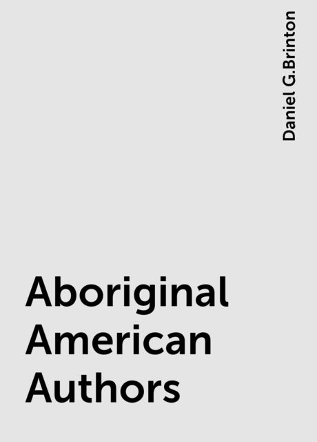 Aboriginal American Authors, Daniel G.Brinton