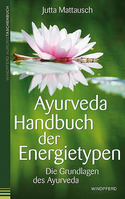 Ayurveda – Handbuch der Energietypen, Jutta Mattausch