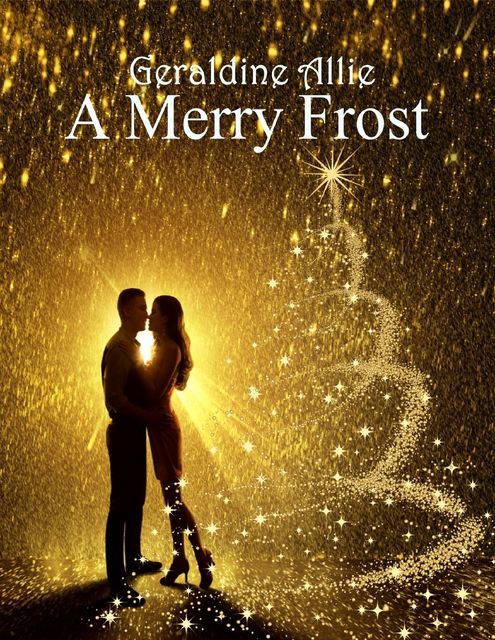 A Merry Frost: A Christmas Holiday Story, Geraldine Allie