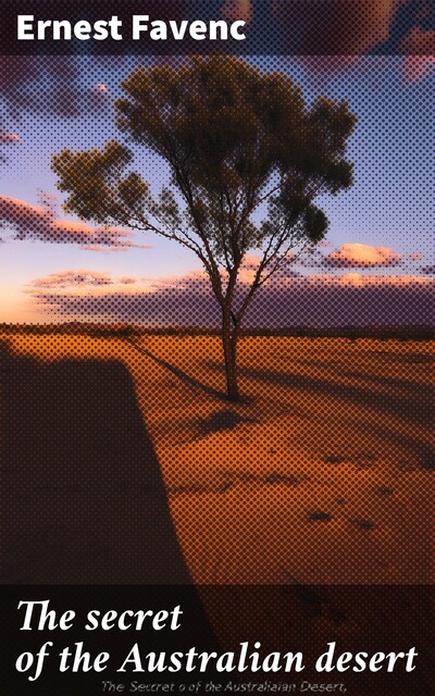 The secret of the Australian desert, Ernest Favenc