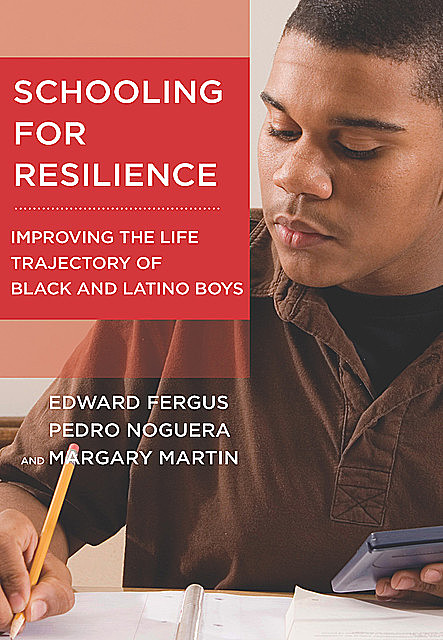 Schooling for Resilience, Pedro Noguera, Edward Fergus, Margary Martin