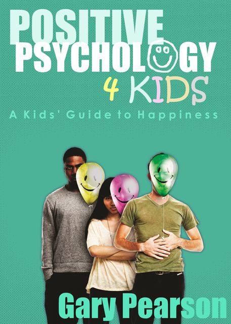 Positive Psychology 4 Kids, Gary Pearson