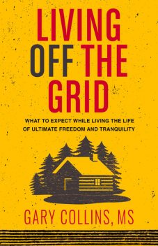 Living Off The Grid, Gary Collins
