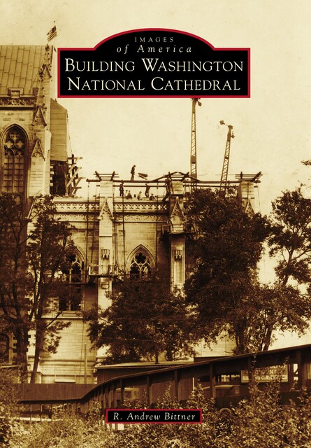 Building Washington National Cathedral, R. Andrew Bittner