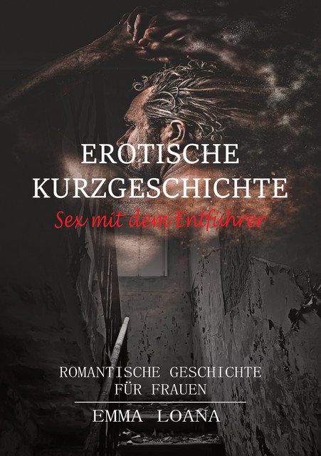 Erotische Kurzgeschichte Sex mit dem Entführer, Emma Loana