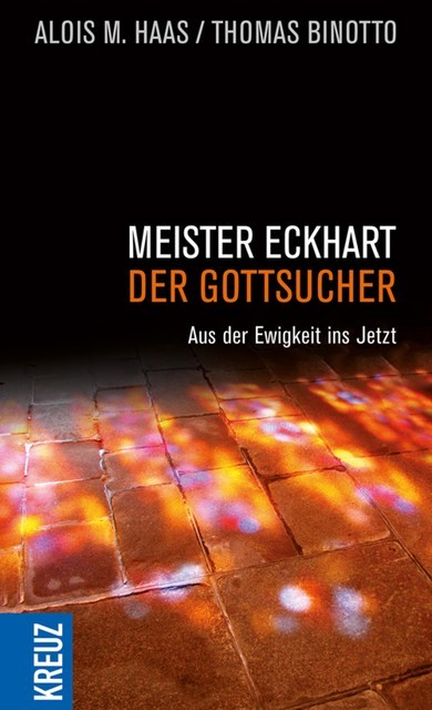 Meister Eckhart – der Gottsucher, Alois M. Haas