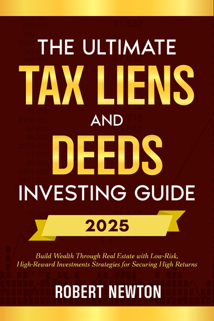 The Ultimate Tax Liens and Deeds Investing Guide, Robert Newton