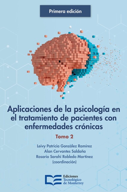 Aplicaciones de la psicología en el tratamiento de pacientes con enfermedades crónicas. Tomo 2, Alan Cervantes Saldaña, Leivy Patricia González Ramírez, Rosario Sarahí Robledo Martínez