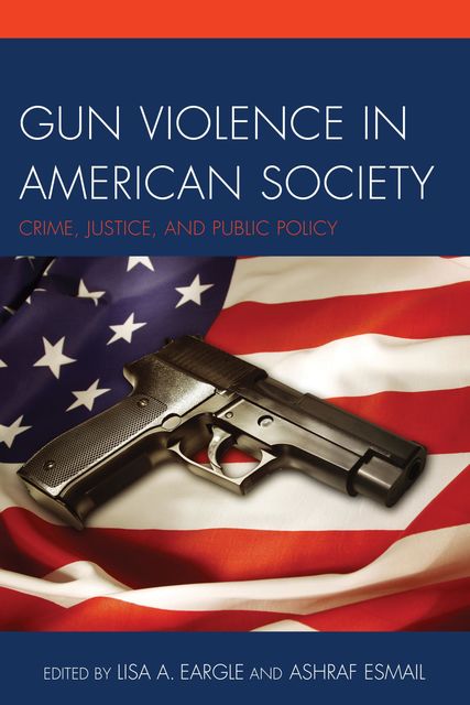 Gun Violence in American Society, Lisa A. Eargle