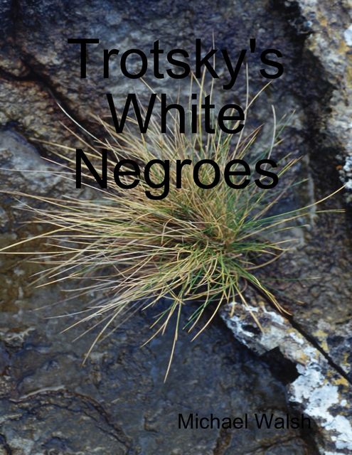 Trotsky's White Negroes, Michael Walsh
