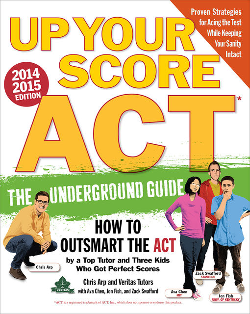 Up Your Score: ACT, 2014–2015 Edition, Ava Chen, Chris Arp, Jon Fish, Test Prep, Veritas Tutors, Zack Swafford