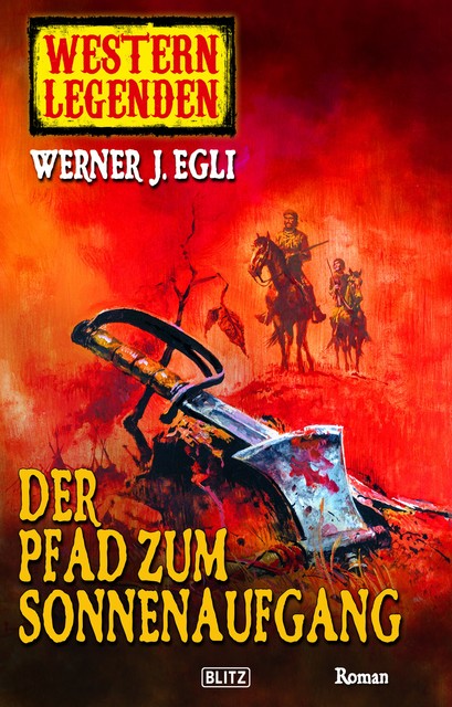 Arizona Legenden 06: Der Pfad zum Sonnenaufgang, Werner J. Egli