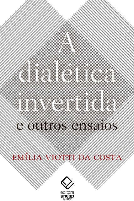 A dialética invertida e outros ensaios, Emilia Viotti Da Costa