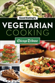 Good Eating's Vegetarian Cooking, Chicago Tribune Staff