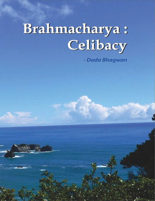 Brahmacharya : Celibacy, Dada Bhagwan