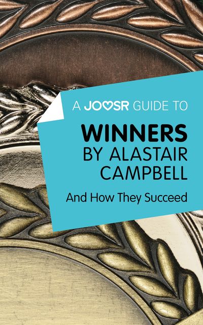 A Joosr Guide to Winners by Alastair Campbell, Joosr