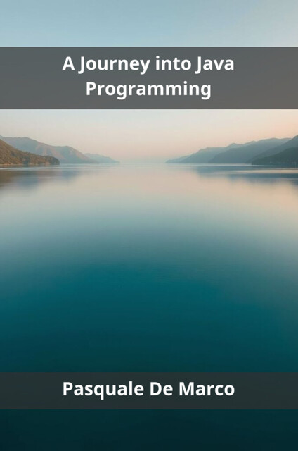 A Journey into Java Programming, Pasquale De Marco